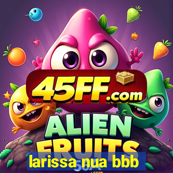 larissa nua bbb